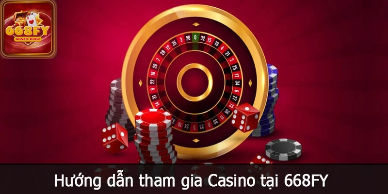 Hướng dẫn tham gia Casino tại 668FY