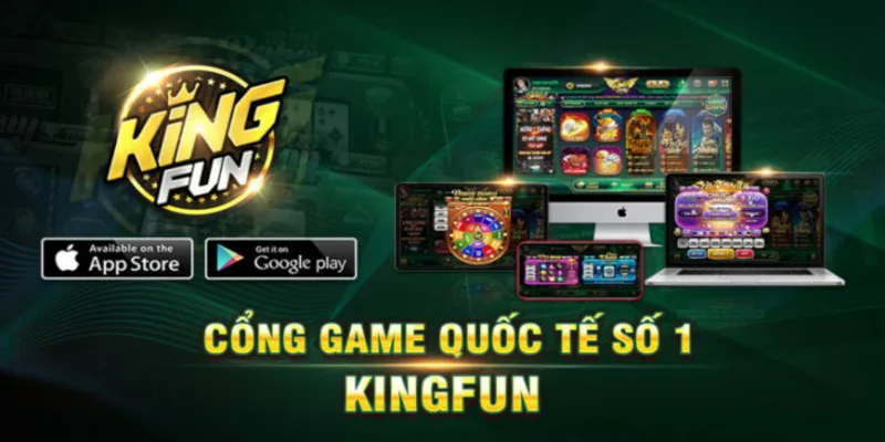 King Fun – Game đổi thưởng số 1 thị trường Châu Á