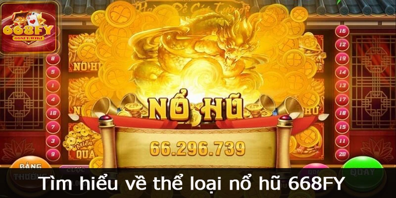 Tìm hiểu về thể loại nổ hũ 668FY